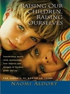 Raising Our Children, Raising Ourselves (eBook): Transforming Parent-Child Relationships from Reaction and Struggle to Freedom, Power, and Joy